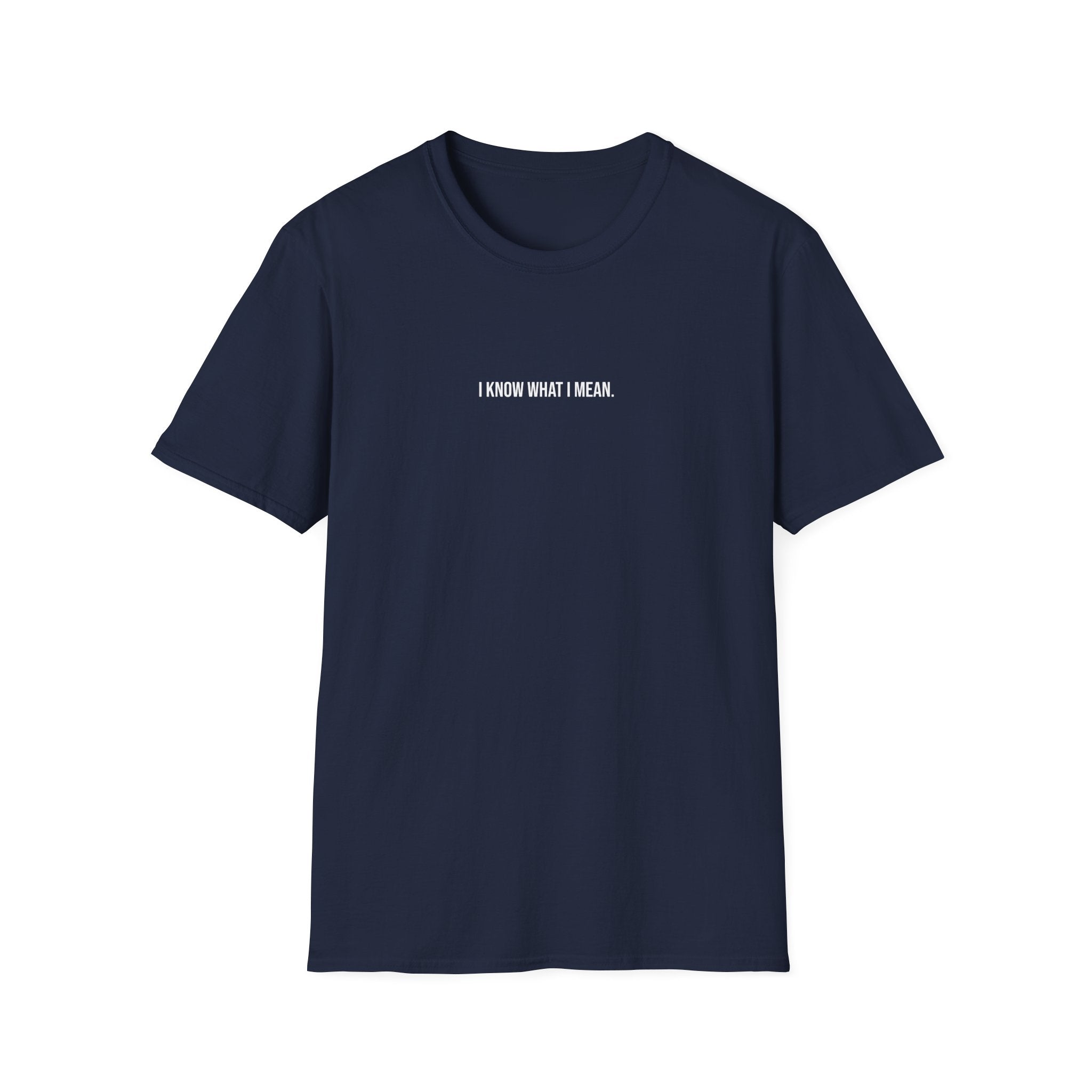 'I Know What I Mean.' T-Shirt