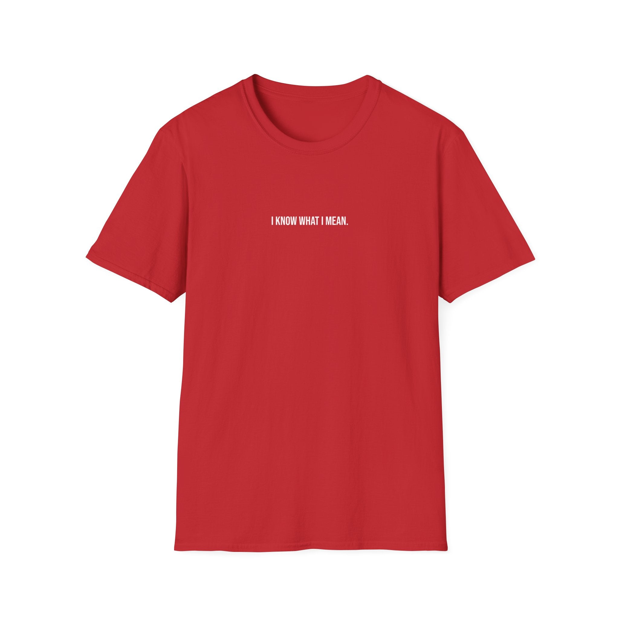 'I Know What I Mean.' T-Shirt