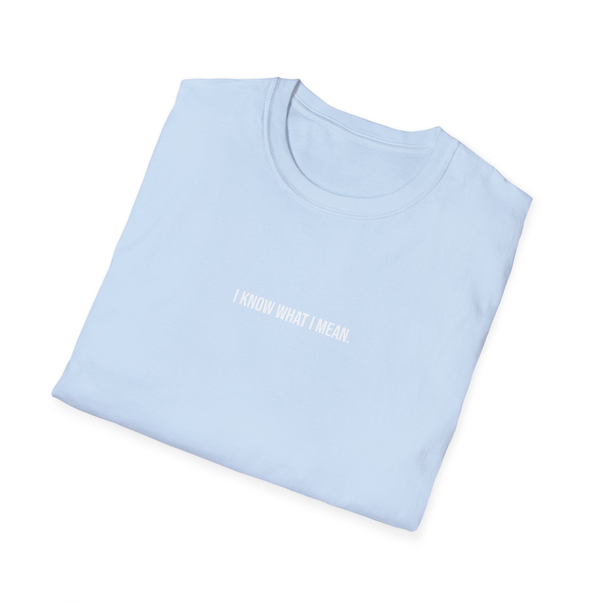 'I Know What I Mean.' T-Shirt
