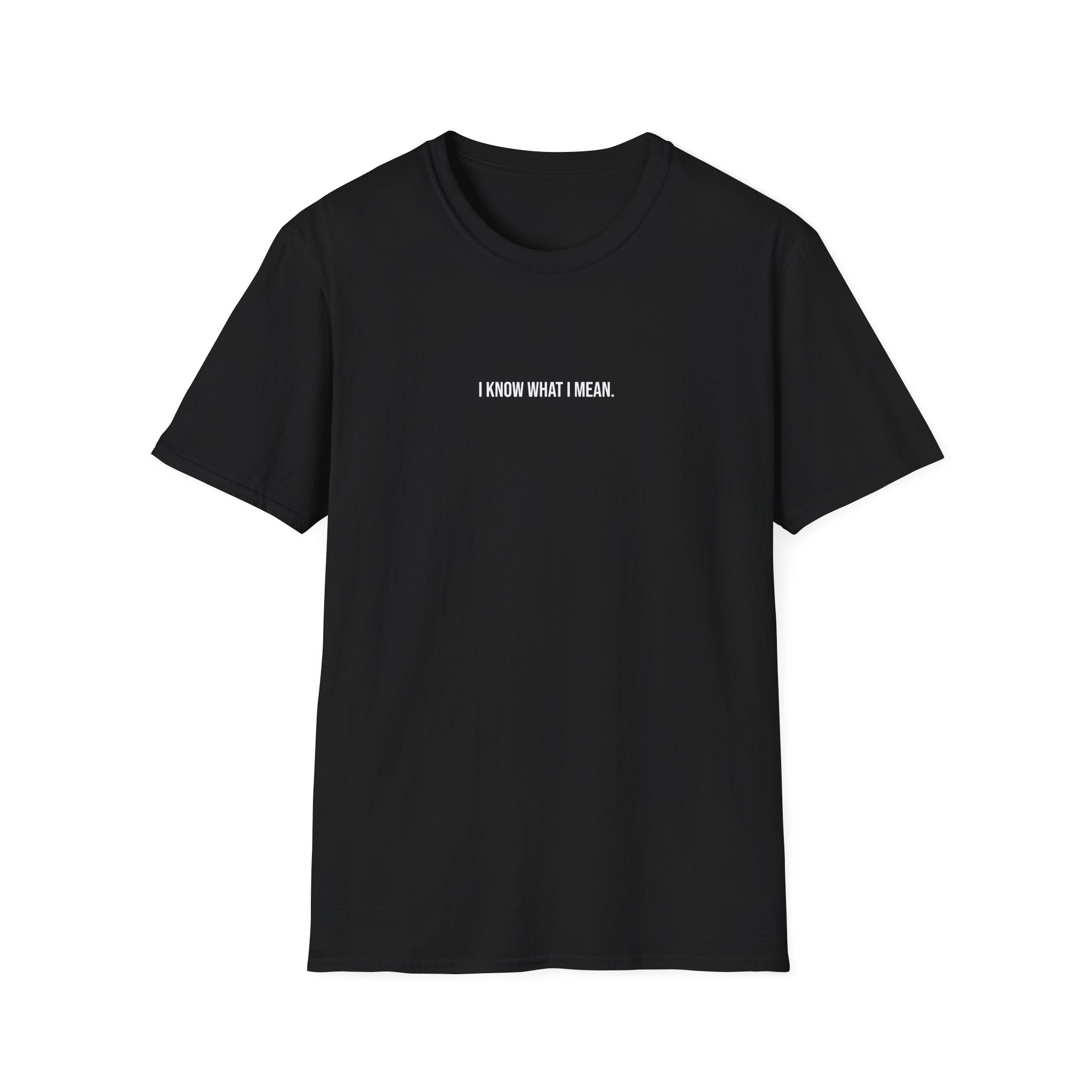 'I Know What I Mean.' T-Shirt