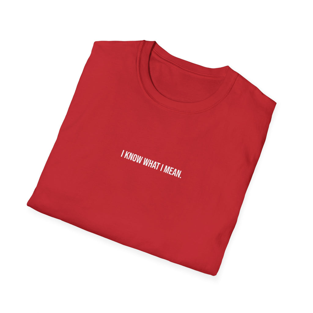 'I Know What I Mean.' T-Shirt