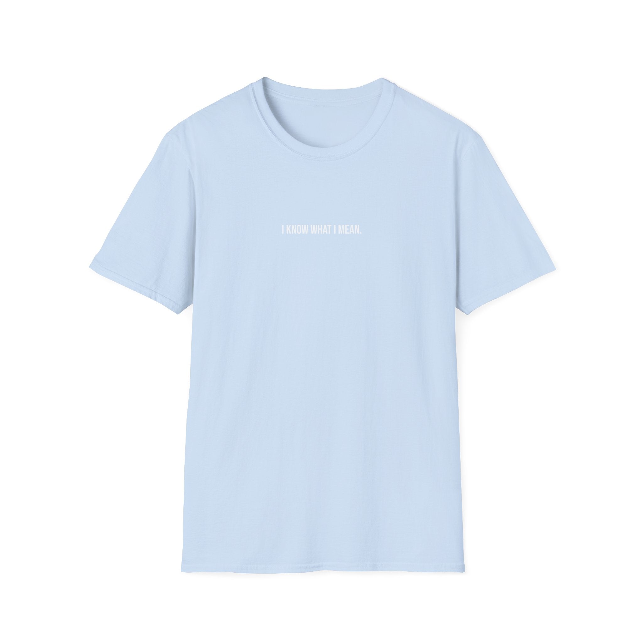 'I Know What I Mean.' T-Shirt